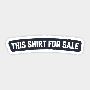 THIS SHIRT FOR SALE Sticker